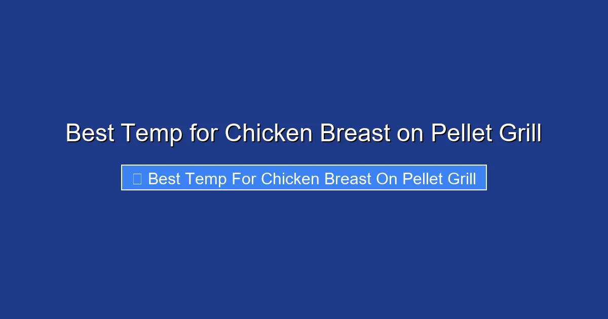 Best Temp for Chicken Breast on Pellet Grill