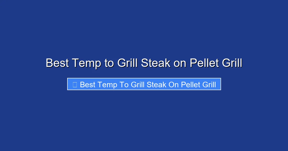 Best Temp to Grill Steak on Pellet Grill