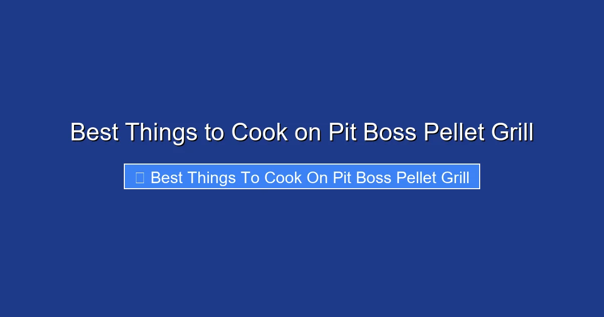 Best Things to Cook on Pit Boss Pellet Grill